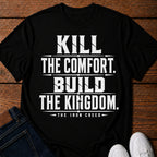 Kill the Comfort. Build the Kingdom. T-Shirt