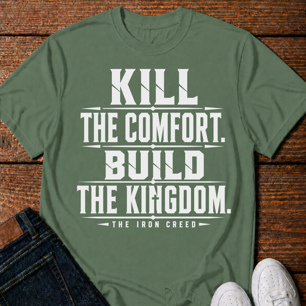 Kill the Comfort. Build the Kingdom. T-Shirt