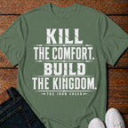 Kill the Comfort. Build the Kingdom. T-Shirt