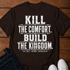 Kill the Comfort. Build the Kingdom. T-Shirt