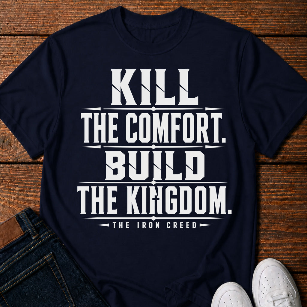 Kill the Comfort. Build the Kingdom. T-Shirt