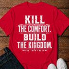 Kill the Comfort. Build the Kingdom. T-Shirt