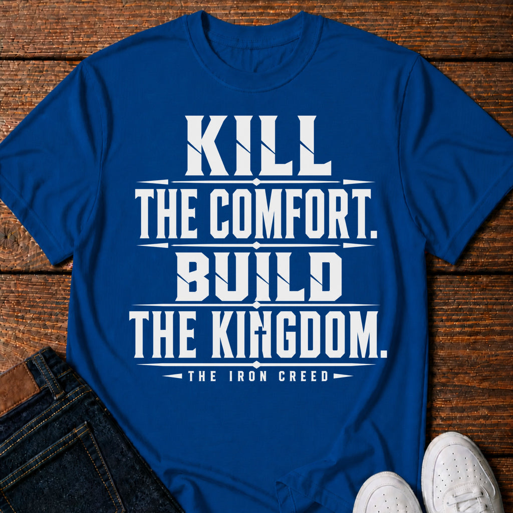 Kill the Comfort. Build the Kingdom. T-Shirt