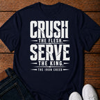 Crush the Flesh. Serve the King. T-Shirt