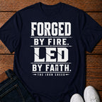 Forged by Fire. Led by Faith T-Shirt