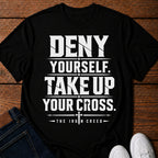Deny yourself. Take up your Cross. T-Shirt