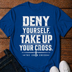 Deny yourself. Take up your Cross. T-Shirt