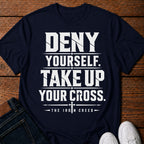 Deny yourself. Take up your Cross. T-Shirt