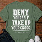 Deny yourself. Take up your Cross. T-Shirt