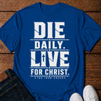 Die Daily. Live for Christ. T-Shirt