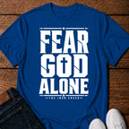 Fear God Alone. T-Shirt