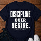Discipline Over Desire. T-Shirt