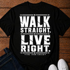Walk Straight. Live Right. T-Shirt