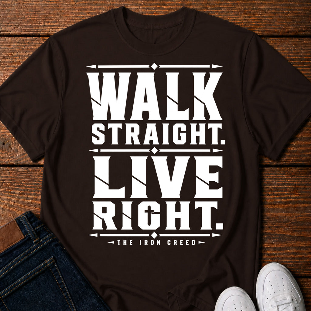 Walk Straight. Live Right. T-Shirt