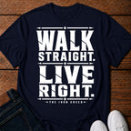 Walk Straight. Live Right. T-Shirt