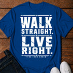 Walk Straight. Live Right. T-Shirt