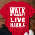 Walk Straight. Live Right. T-Shirt