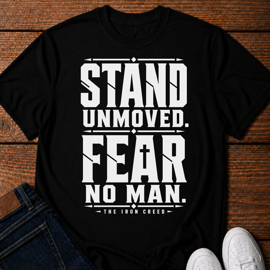 Stand Unmoved. Fear No Man T-Shirt